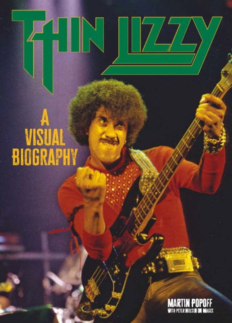 Thin Lizzy: A Visual Biography - Martin Popoff - Kirjat - Wymer Publishing - 9781915246769 - perjantai 30. toukokuuta 2025