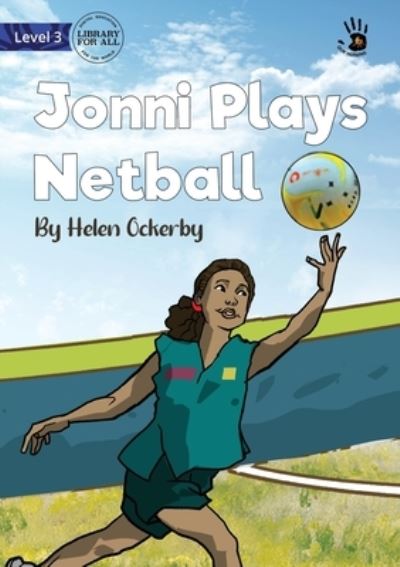 Jonni Plays Netball - Our Yarning - Helen Ockerby - Books - Library For All Limited - 9781922895769 - September 15, 2022