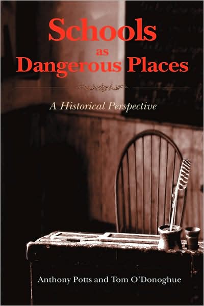 Cover for Anthony Potts · Schools As Dangerous Places: a Historical Perspective (Inbunden Bok) (2007)