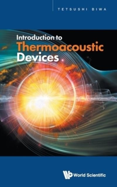 Cover for Biwa, Tetsushi (Tohoku Univ, Japan) · Introduction To Thermoacoustic Devices (Hardcover Book) (2021)