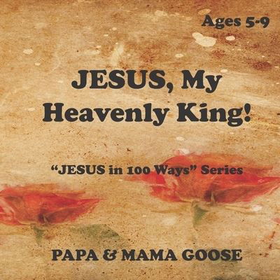 Cover for Papa &amp; Mama Goose · JESUS, My Heavenly King! (Paperback Book) (2020)