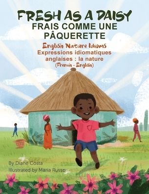 Diane Costa · Fresh as a Daisy - English Nature Idioms (French-English): Frais Comme une Paquerette (francais - anglais) - Language Lizard Bilingual Idioms (Paperback Book) (2020)