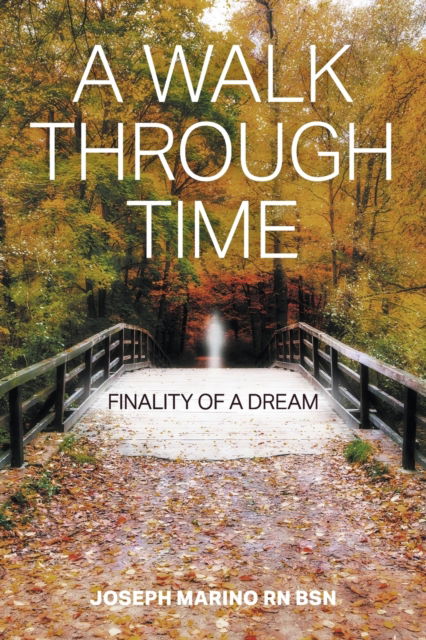Cover for Marino Bsn, Joseph, RN · A Walk Through Time: Finality of a Dream (Paperback Book) (2020)