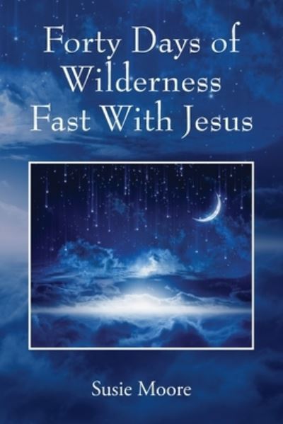 Cover for Susie Moore · Forty Days of Wilderness Fast with Jesus (Book) (2023)