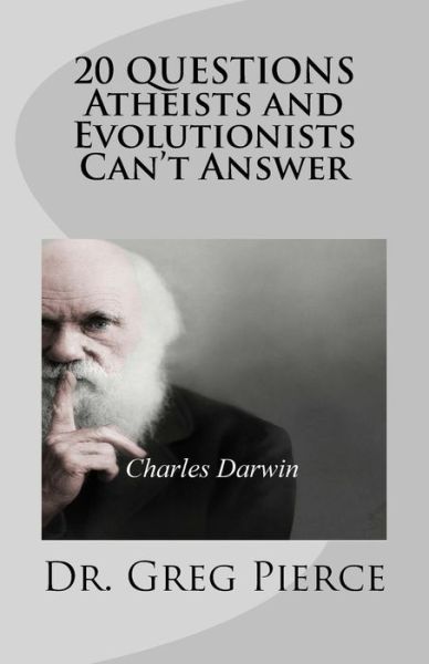 Cover for Greg Pierce · 20 Questions Atheists and Evolutionists Can't Answer (Paperback Book) (2017)