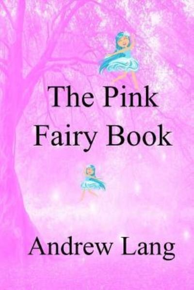 The Pink Fairy Book - Andrew Lang - Books - Createspace Independent Publishing Platf - 9781979226769 - November 21, 2017