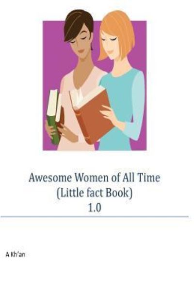 Cover for A Kh'an · Awesome Women of All Time (Little Fact Book) 1.0 (Paperback Book) (2017)