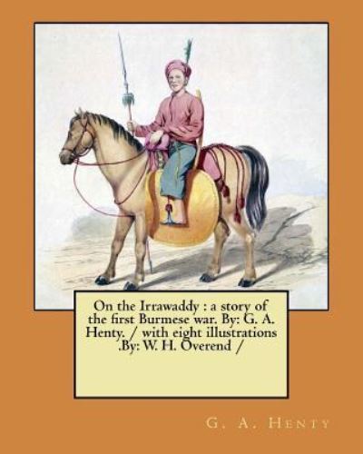 On the Irrawaddy - G a Henty - Books - Createspace Independent Publishing Platf - 9781979523769 - November 7, 2017