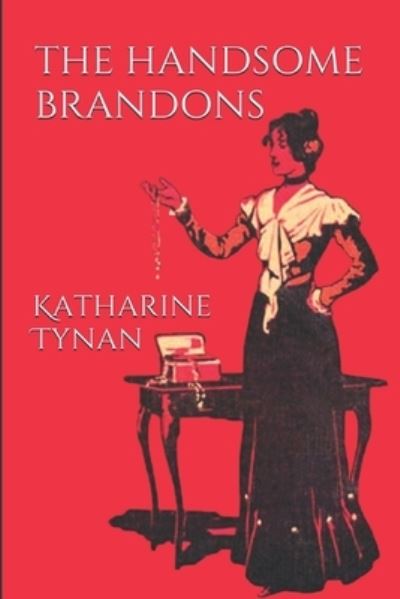 The Handsome Brandons - Katharine Tynan - Books - Independently Published - 9781980695769 - March 30, 2018