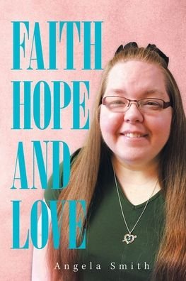 Cover for Angela Smith · Faith, Hope and Love (Paperback Book) (2018)