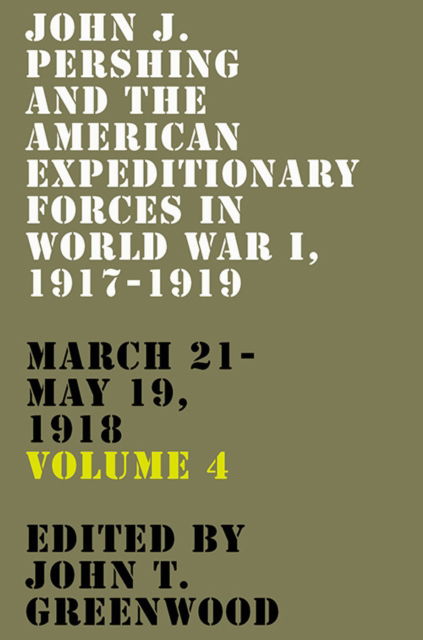 John J. Pershing and the American Expeditionary Forces in World War I, 1917-1919: March 21-May 19, 1918 -  - Bücher - The University Press of Kentucky - 9781985900769 - 14. Januar 2025