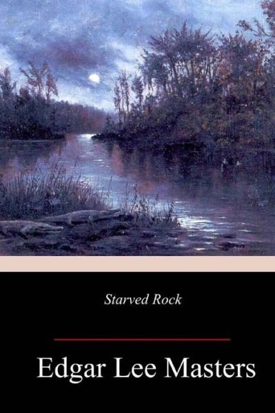Cover for Edgar Lee Masters · Starved Rock (Paperback Bog) (2018)