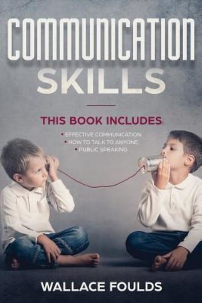 Communication Skills - Wallace Foulds - Boeken - Createspace Independent Publishing Platf - 9781987430769 - 1 april 2018