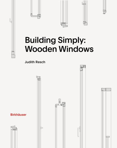 Judith Resch · Building Simply: Wooden Windows (Hardcover Book) (2023)