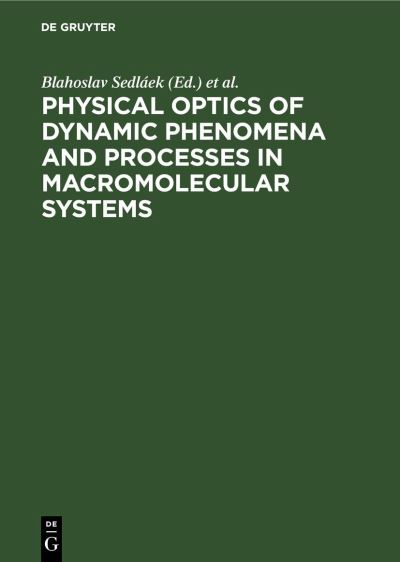 Physical Optics of Dynamic Phenomena and Processes in Macromolecular Systems - Blahoslav Sedláek - Bøger - De Gruyter, Inc. - 9783111149769 - 1. april 1985