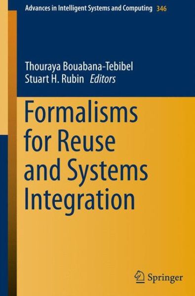 Thouraya Bouabana-tebibel · Formalisms for Reuse and Systems Integration - Advances in Intelligent Systems and Computing (Pocketbok) [2015 edition] (2015)