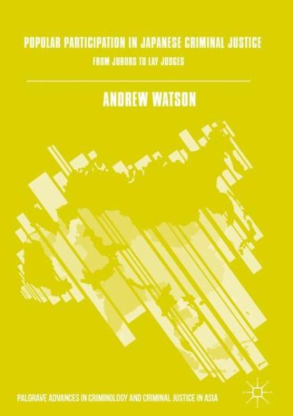 Cover for Andrew Watson · Popular Participation in Japanese Criminal Justice: From Jurors to Lay Judges - Palgrave Advances in Criminology and Criminal Justice in Asia (Hardcover Book) [1st ed. 2016 edition] (2016)