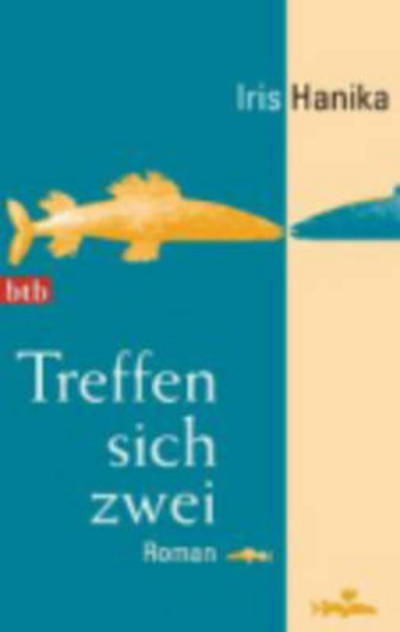 Cover for Iris Hanika · Btb.73976 Hanika.treffen Sich Zwei (Book)