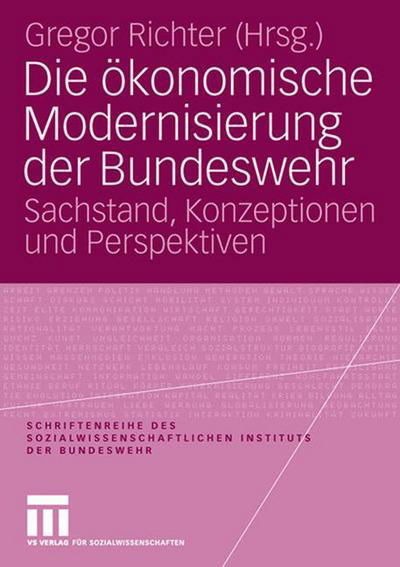 Die OEkonomische Modernisierung Der Bundeswehr: Sachstand, Konzeptionen Und Perspektiven - Schriftenreihe Des Sozialwissenschaftlichen Instituts Der Bu - Gregor Richter - Boeken - Vs Verlag Fur Sozialwissenschaften - 9783531152769 - 15 mei 2007