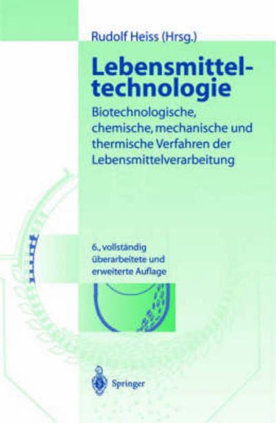 Cover for Rudolf Heiss · Lebensmitteltechnologie: Biotechnologische, Chemische, Mechanische Und Thermische Verfahren Der Lebensmittelverarbeitung (Paperback Book) (2003)