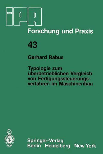 Cover for Gerhard Rabus · Typologie Zum UEberbetrieblichen Vergleich Von Fertigungssteuerungsverfahren Im Maschinenbau - IPA-Iao - Forschung Und Praxis (Paperback Book) [German edition] (1980)