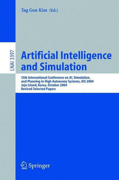 Cover for Tag G Kim · Artificial Intelligence and Simulation: 13th International Conference on Ai, Simulation, and Planning in High Autonomy Systems, Ais 2004, Jeju Island, Korea, October 4-6, 2004, Revised Selected Papers - Lecture Notes in Computer Science (Taschenbuch) (2005)