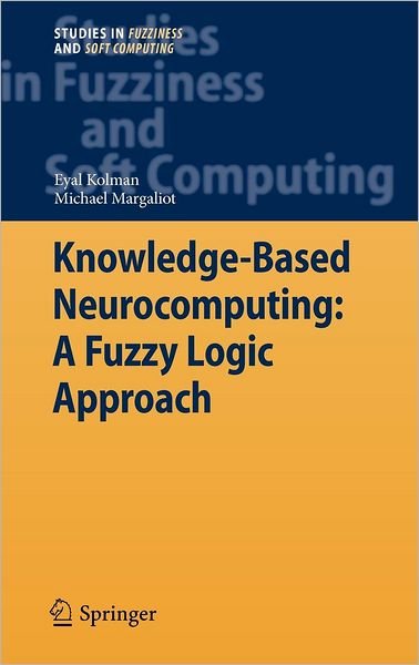 Cover for Eyal Kolman · Knowledge-based Neurocomputing: a Fuzzy Logic Approach - Studies in Fuzziness and Soft Computing (Hardcover Book) (2009)
