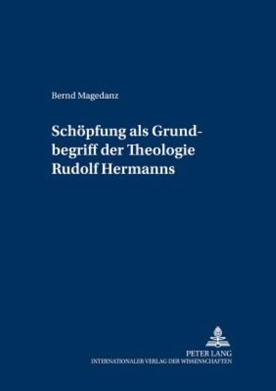 Cover for Bernd Magedanz · Schoepfung ALS Grundbegriff Der Theologie Rudolf Hermanns (Hardcover Book) [German edition] (2004)