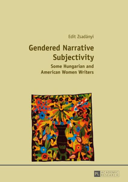 Cover for Edit Zsadanyi · Gendered Narrative Subjectivity: Some Hungarian and American Women Writers (Paperback Book) [New edition] (2015)