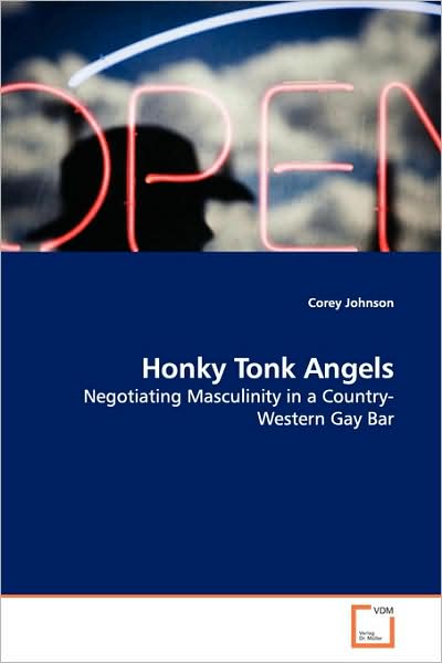 Cover for Corey Johnson · Honky Tonk Angels: Negotiating Masculinity in a    Country-western Gay Bar (Paperback Book) (2009)