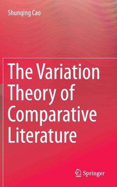 Cover for Shunqing Cao · The Variation Theory of Comparative Literature (Hardcover Book) [2013 edition] (2014)