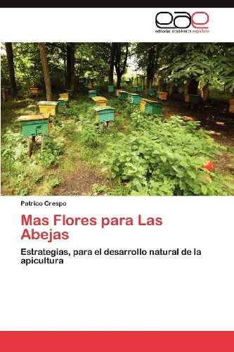 Mas Flores Para Las Abejas: Estrategias, Para El Desarrollo Natural De La Apicultura - Patrico Crespo - Kirjat - Editorial Académica Española - 9783659003769 - keskiviikko 28. marraskuuta 2012