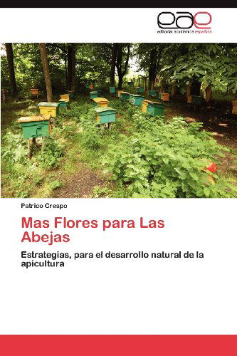 Mas Flores Para Las Abejas: Estrategias, Para El Desarrollo Natural De La Apicultura - Patrico Crespo - Livros - Editorial Académica Española - 9783659003769 - 28 de novembro de 2012