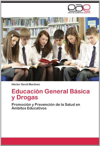 Cover for Héctor David Martínez · Educación General Básica Y Drogas: Promoción Y Prevención De La Salud en Ámbitos Educativos (Paperback Book) [Spanish edition] (2012)