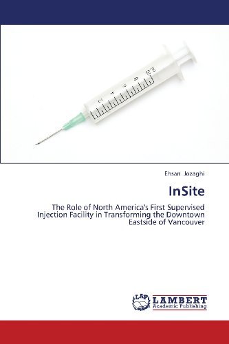 Cover for Ehsan Jozaghi · Insite: the Role of North America's First Supervised Injection Facility in Transforming the Downtown Eastside of Vancouver (Paperback Bog) (2013)