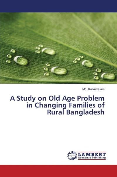 Cover for Islam Md Rabiul · A Study on Old Age Problem in Changing Families of Rural Bangladesh (Pocketbok) (2015)