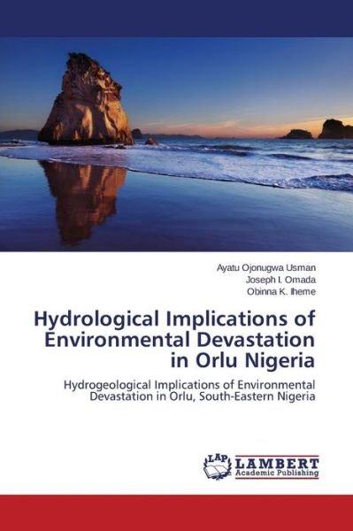 Cover for Usman Ayatu Ojonugwa · Hydrological Implications of Environmental Devastation in Orlu Nigeria (Pocketbok) (2015)