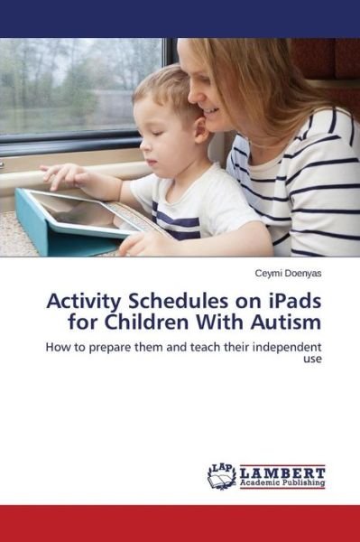 Cover for Ceymi Doenyas · Activity Schedules on Ipads for Children with Autism: How to Prepare Them and Teach Their Independent Use (Taschenbuch) (2014)