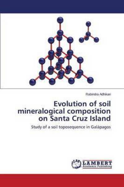 Cover for Adhikari Rabindra · Evolution of Soil Mineralogical Composition on Santa Cruz Island (Pocketbok) (2015)