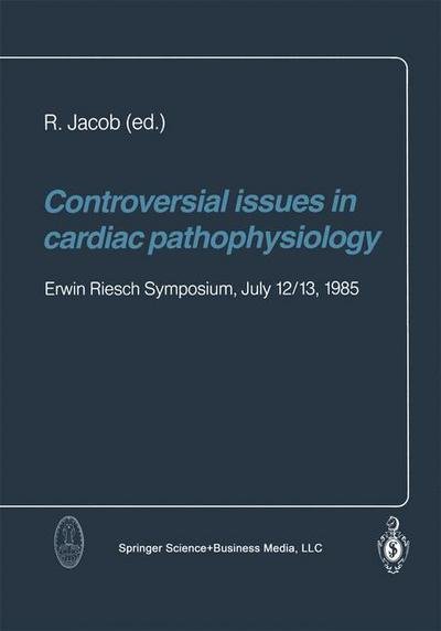 Cover for R Jacob · Controversial issues in cardiac pathophysiology: Erwin Riesch Symposium, July 12/13, 1985 (Taschenbuch) [Softcover reprint of the original 1st ed. 1986 edition] (2013)