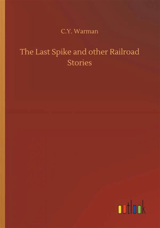 Cover for C y Warman · The Last Spike and Other Railroad Stories (Paperback Bog) (2018)
