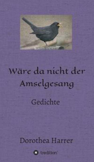 Cover for Harrer · Wäre da nicht der Amselgesang (Book) (2016)