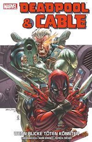 Cover for Fabian Nicieza · Deadpool &amp; Cable: Wenn Blicke töten könnten (Pocketbok) (2018)