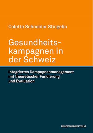 Cover for Colette Schneider Stingelin · Gesundheitskampagnen in der Schweiz. Integriertes Kampagnenmanagement mit theoretischer Fundierung und Evaluation (Hardcover Book) (2018)