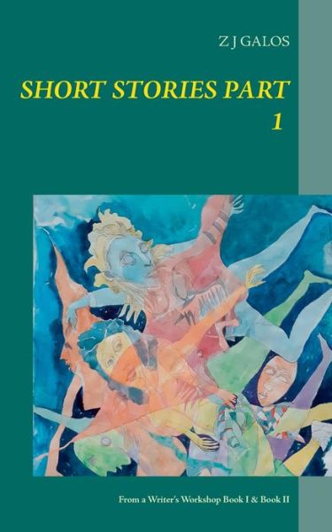 Short Stories Part 1: From a Writer's Workshop Book I & Book II - Z J Galos - Libros - Books on Demand - 9783751958769 - 25 de junio de 2020