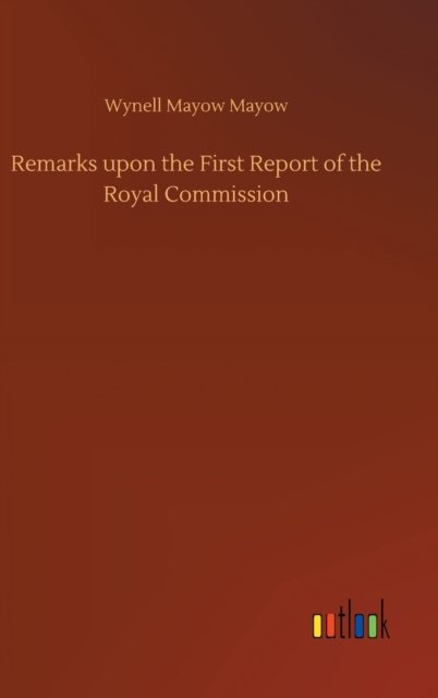 Cover for Wynell Mayow Mayow · Remarks upon the First Report of the Royal Commission (Hardcover Book) (2020)