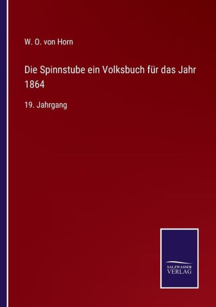 Die Spinnstube ein Volksbuch fur das Jahr 1864 - W O Von Horn - Books - Salzwasser-Verlag - 9783752597769 - April 13, 2022