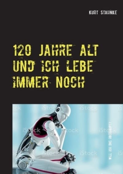 Cover for Stahnke · 120 Jahre alt und ich lebe imme (Bok) (2020)