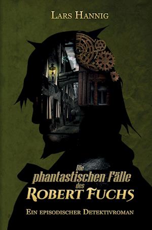 Cover for Lars Hannig · Die phantastischen Fälle des Robert Fuchs (Hardcover Book) (2022)
