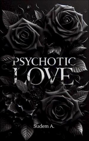Cover for Sudem A. · Psychotic Love (Book) (2025)